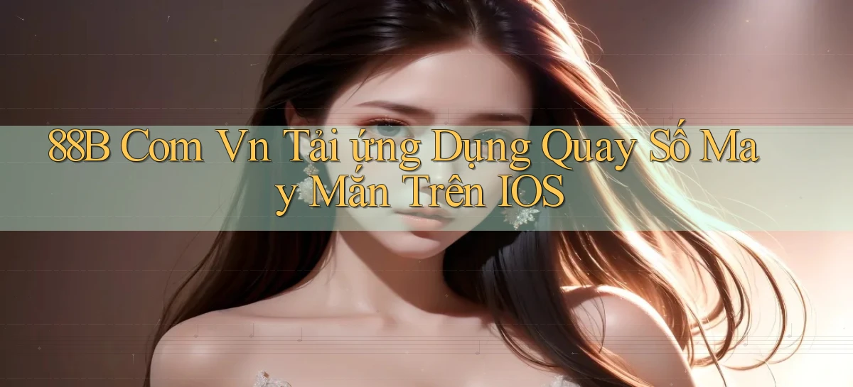 88b com vn tải ứng dụng quay số may mắn trên iOS