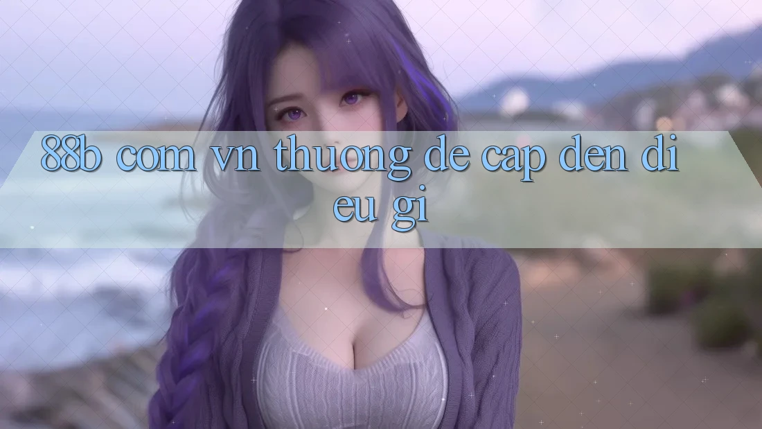 “88b com vn” thường đề cập đến điều gì?