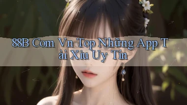 88b com vn top những app tài xỉu uy tín