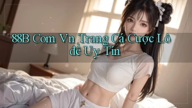 88b com vn trang cá cược lô đề uy tín