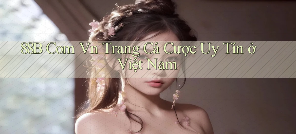 88b com vn trang cá cược uy tín ở việt nam