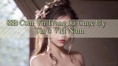 88b com vn trang cá cược uy tín ở việt nam