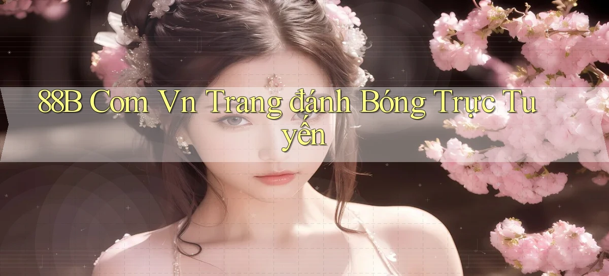 88b com vn trang đánh bóng trực tuyến