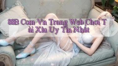88b com vn trang web chơi tài xỉu uy tín nhất
