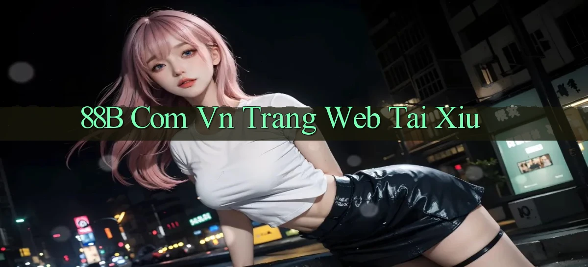 88b com vn trang web tai xiu