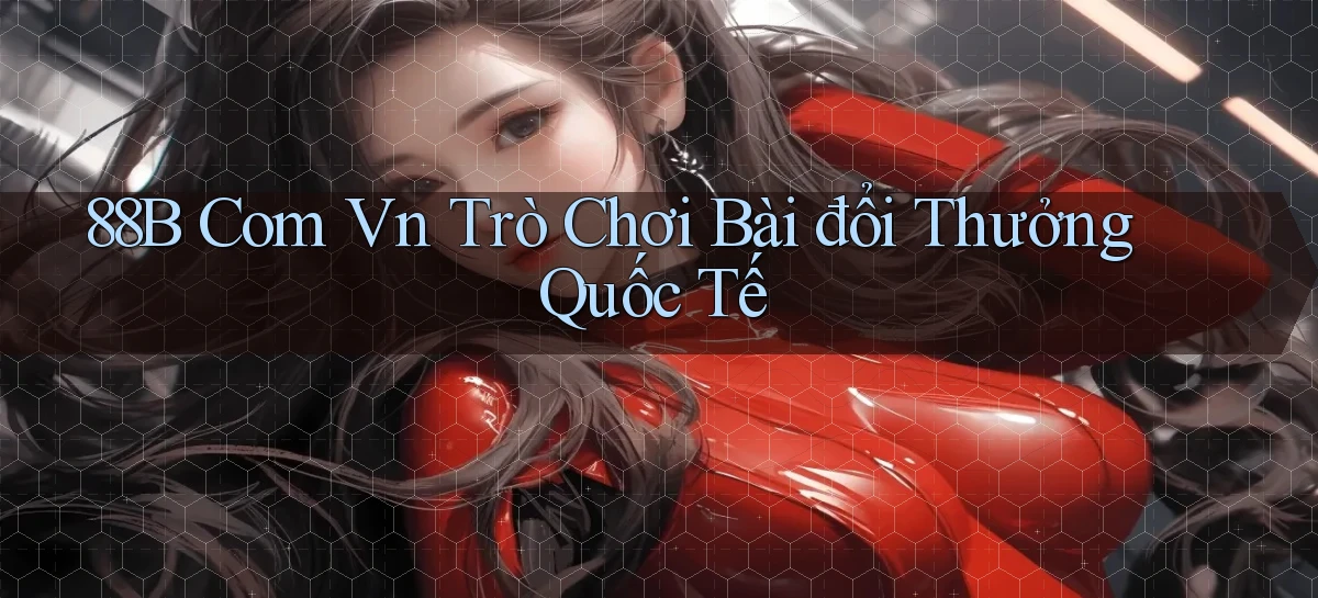 88b com vn trò chơi bài đổi thưởng quốc tế