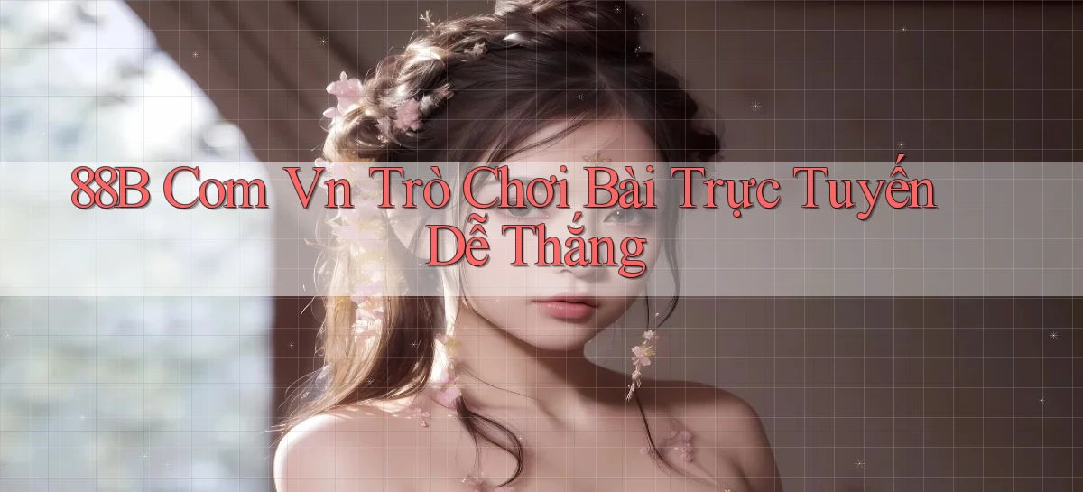 88b com vn trò chơi bài trực tuyến dễ thắng
