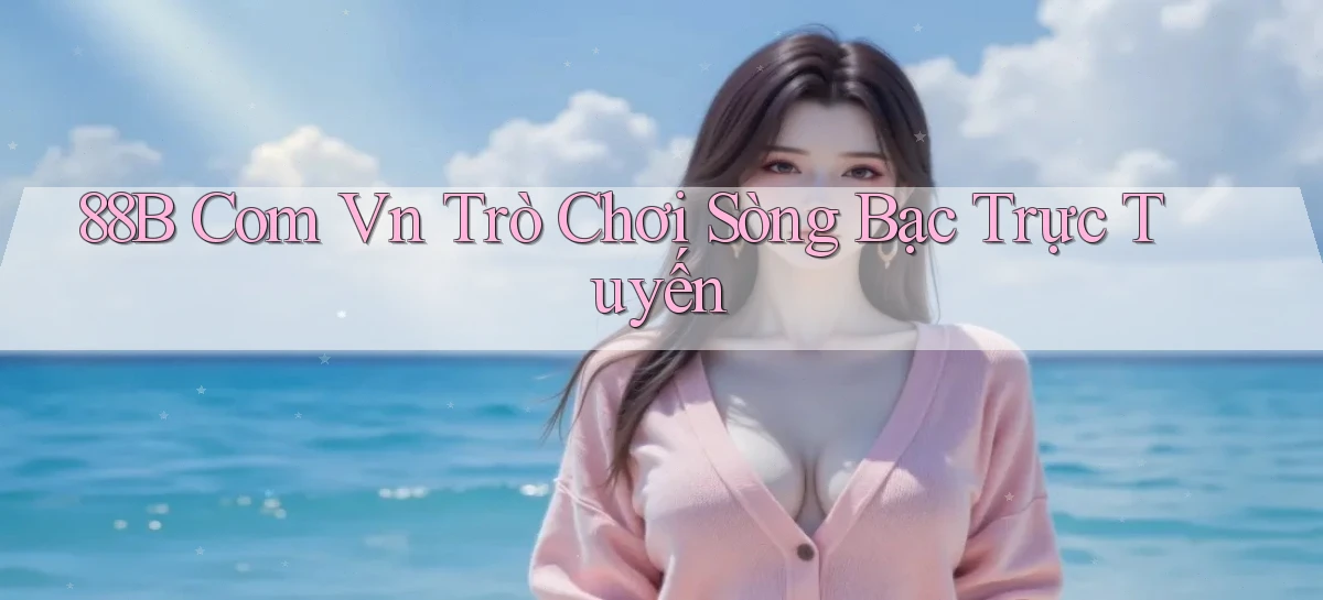 88b com vn Trò chơi sòng bạc trực tuyến