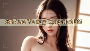 88b com vn ứng dụng chơi bài