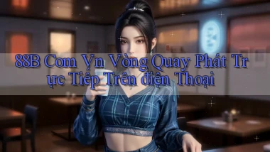 88b com vn vòng quay phát trực tiếp trên điện thoại