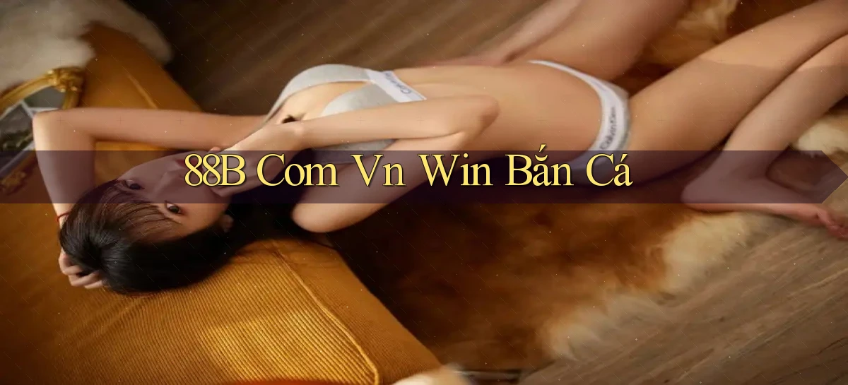 88b com vn win bắn cá
