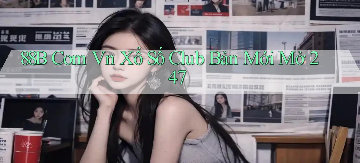 88b com vn xổ số club bản mới mở 24／7