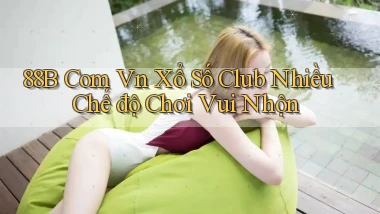 88b com vn xổ số club nhiều chế độ chơi vui nhộn