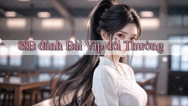 88b đánh bài vip đổi thưởng