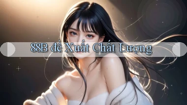 88b  đề xuất chất lượng