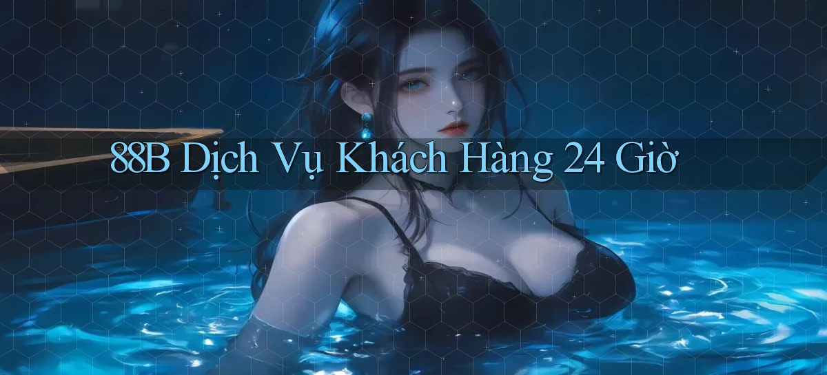 88b Dịch vụ khách hàng 24 giờ