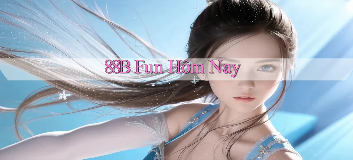 88b fun hôm nay