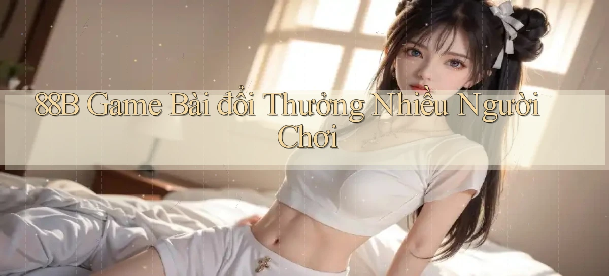 88b  game bài đổi thưởng nhiều người chơi