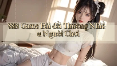 88b  game bài đổi thưởng nhiều người chơi