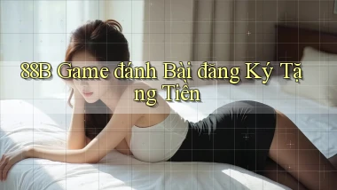 88b game đánh bài đăng ký tặng tiền