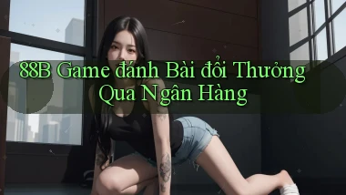 88b game đánh bài đổi thưởng qua ngân hàng