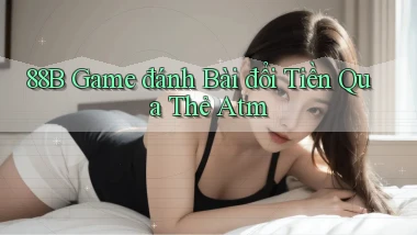 88b  game đánh bài đổi tiền qua thẻ atm