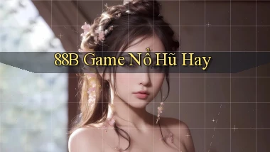 88b game nổ hũ hay