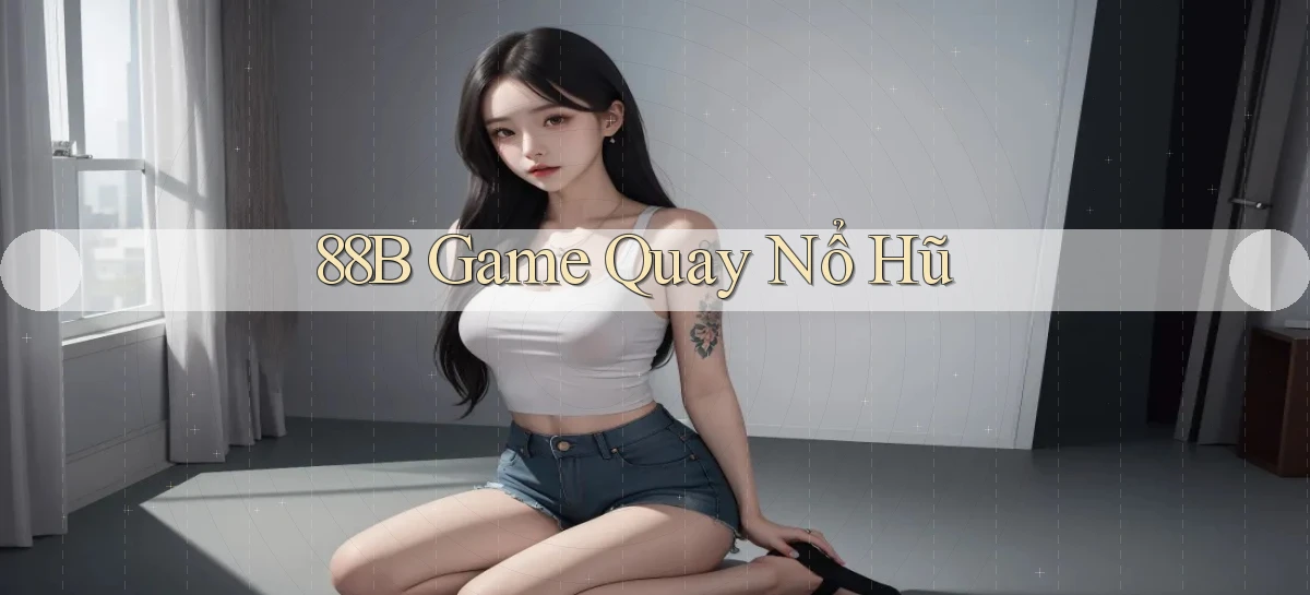 88b game quay nổ hũ