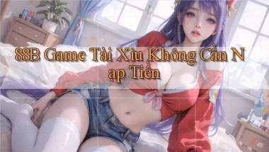 88b game tài xỉu không cần nạp tiền