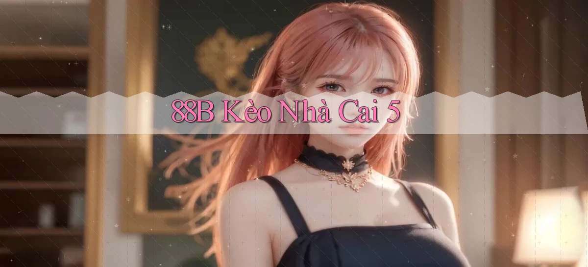88b kèo nhà cai 5