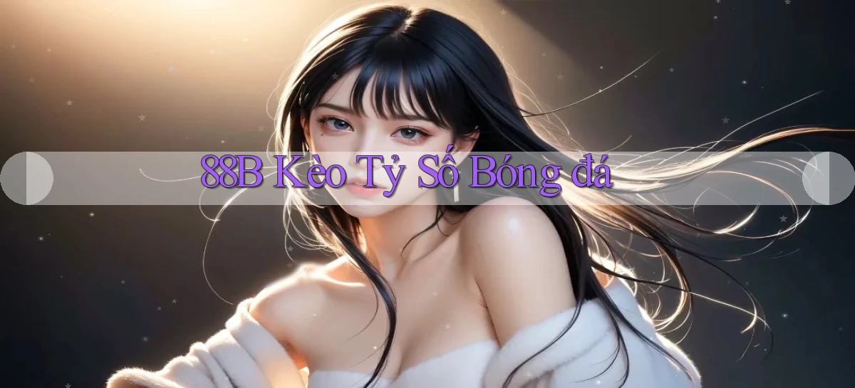 88b kèo tỷ số bóng đá