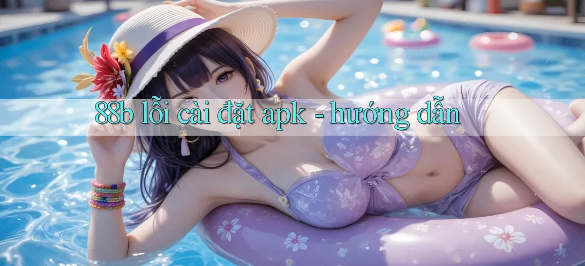 88b lỗi cài đặt apk   hướng dẫn