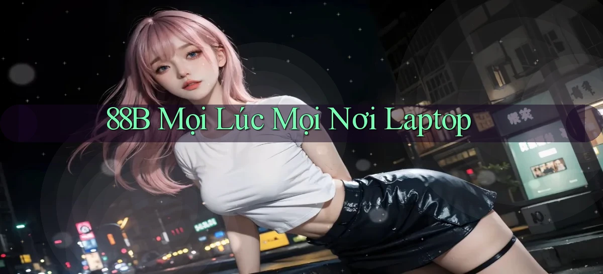 88b mọi lúc mọi nơi laptop