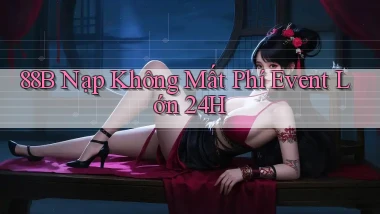 88b nạp không mất phí event lớn 24h