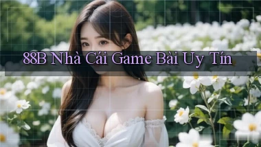 88b nhà cái game bài uy tín
