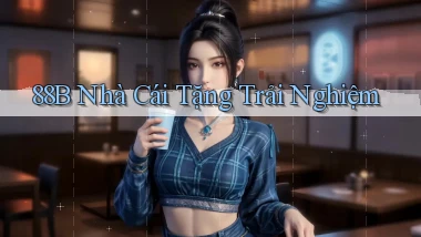 88b nhà cái tặng trải nghiệm