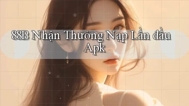 88b  nhận thưởng nạp lần đầu apk