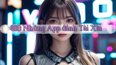 88b những app đánh tài xỉu