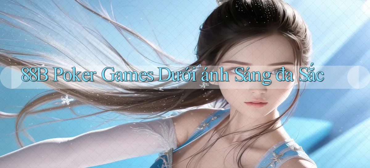 88b  poker games dưới ánh sáng đa sắc