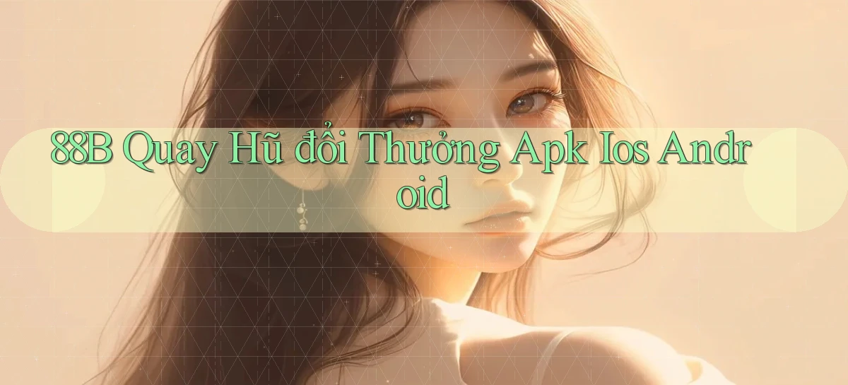 88b  quay hũ đổi thưởng apk ios android