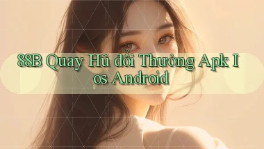 88b  quay hũ đổi thưởng apk ios android