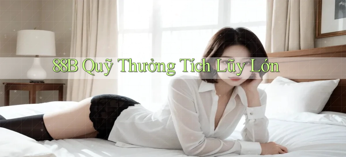 88b  quỹ thưởng tích lũy lớn