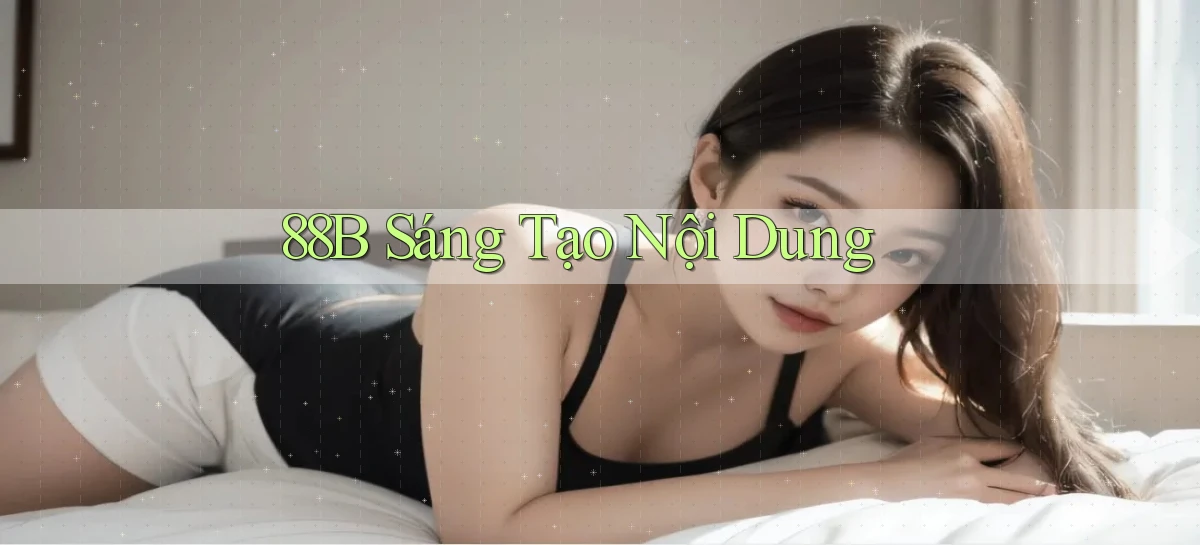 88b  sáng tạo nội dung