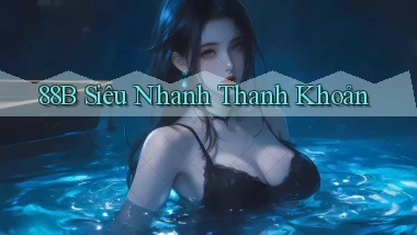 88b siêu nhanh thanh khoản