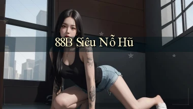 88b siêu nỗ hũ