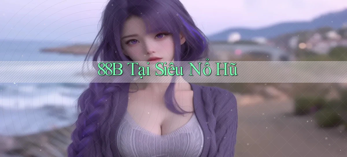 88b tại siêu nổ hũ