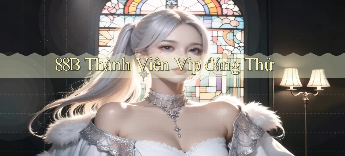 88b thành viên vip đáng thử