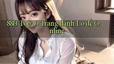 88b top 10 trang đánh lô đề online