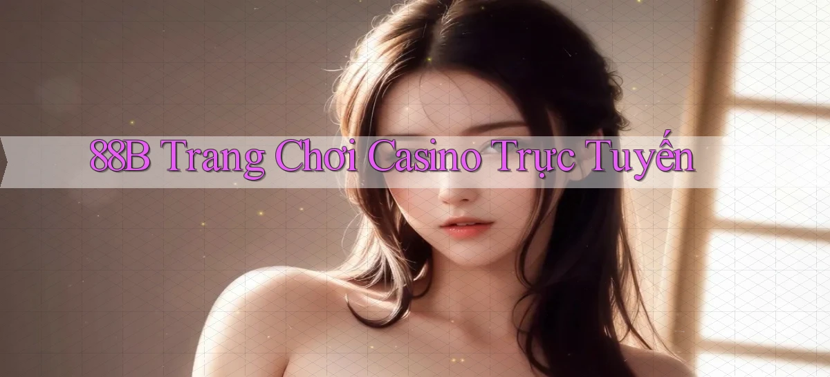 88b trang chơi casino trực tuyến