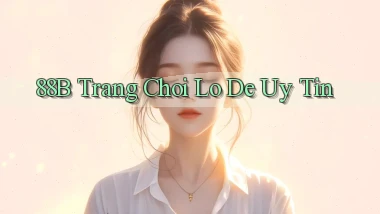 88b trang choi lo de uy tin